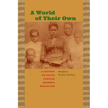 A World of Their Own: A History of South African Women's Education