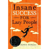 Insane Success for Lazy People: How to Fulfill Your Dreams and Make Life an Adventure