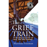 The Grief Train: A Healing Journey of Love, Loss and Renewal