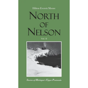 North of Nelson: Stories of Michigan's Upper Peninsula - Volume 2