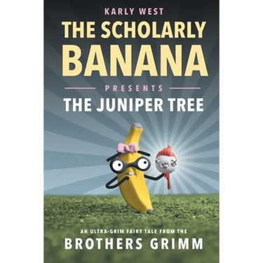 The Scholarly Banana Presents The Juniper Tree: An Ultra-Grim Fairy Tale from the Brothers Grimm