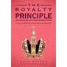 The Royalty Principle: A Guide to Reigning in the Kingdom of Heaven