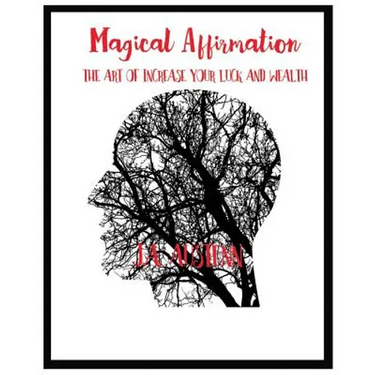 Magical Affirmation: The Art Of Increase Your Luck And Wealth