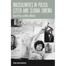 Masculinities in Polish, Czech and Slovak Cinema: Black Peters and Men of Marble