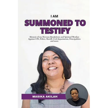 I Am Summoned to Testify: Memoir of my Nervous Breakdown and Spiritual Warfare against CPS, Police, Sheriff, Civil Departments and Principalitie