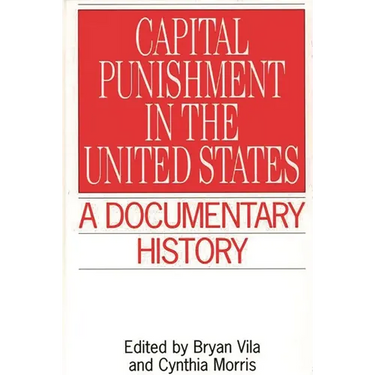 Capital Punishment in the United States: A Documentary History
