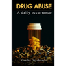 DRUG ABUSE, a daily occurence