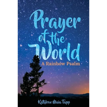 Prayer of the World: A Rainbow Psalm