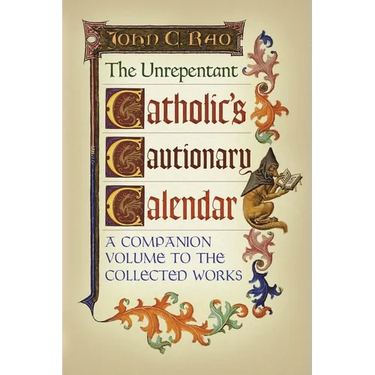 The Unrepentant Catholic's Cautionary Calendar: A Companion Volume to the Collected Works