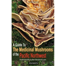 A Guide to the Medicinal Mushrooms of the Pacific Northwest
