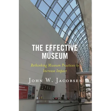 The Effective Museum: Rethinking Museum Practices to Increase Impact