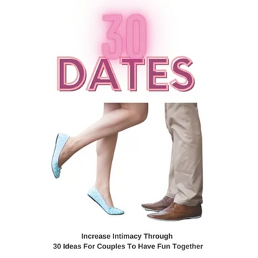 30 Dates: Increase Intimacy And Romance Through 30 Ideas For Couples To Have Fun Together