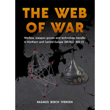 The Web of War: Warfare, Weapon Graves and Technology Transfer in Northern and Central Europe 200 Bce - 400 CE
