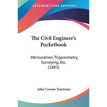 The Civil Engineer's Pocketbook: Mensuration, Trigonometry, Surveying, Etc. (1883)