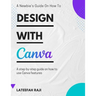 Design with Canva: A complete guide on how to use Canva.