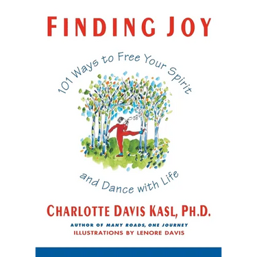 Finding Joy: 101 Ways to Free Your Spirit and Dance with Life, First Edition