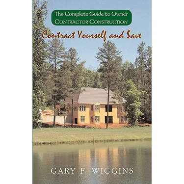 Contract Yourself and Save: The Complete Guide to Owner Contractor Construction