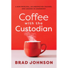 Coffee with the Custodian: A New Principal, an Unexpected Teacher, and Lessons in Leadership (Leadership Lessons Through the Power of a Story)