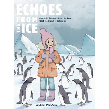 Echoes From the Ice: One Girl's Antarctic Quest to Hear What the Planet is Telling Us