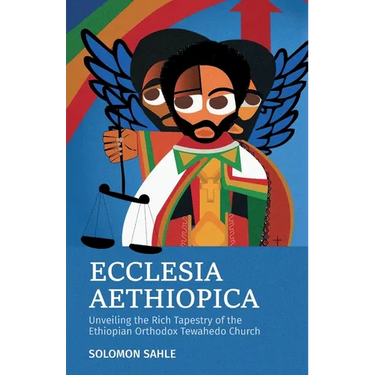 Ecclesia Aethiopica, Unveiling the Rich Tapestry of the Ethiopian Orthodox Tewahedo Church