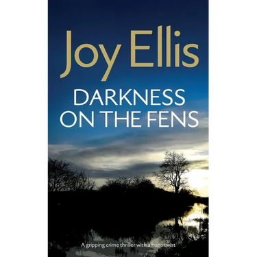 DARKNESS ON THE FENS a gripping crime thriller with a huge twist