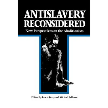 Antislavery Reconsidered: New Perspectives on the Abolitionists