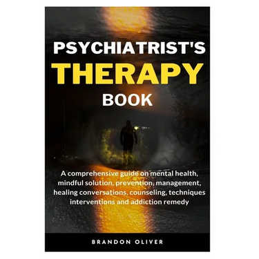 Psychiatrists Therapy Book: A comprehensive guide on mental health, mindful Solution, prevention, management, healing conversations, counseling, t