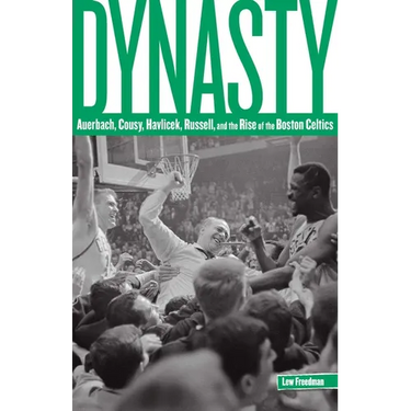 Dynasty: Auerbach, Cousy, Havlicek, Russell, And The Rise Of The Boston Celtics