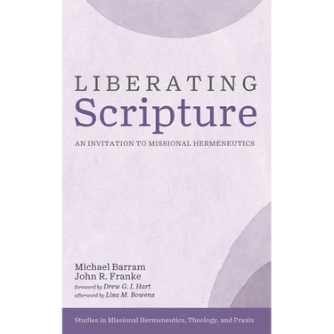 Liberating Scripture: An Invitation to Missional Hermeneutics