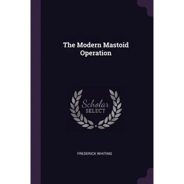 The Modern Mastoid Operation