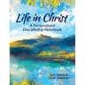 Life in Christ: A Personalized Discipleship Notebook