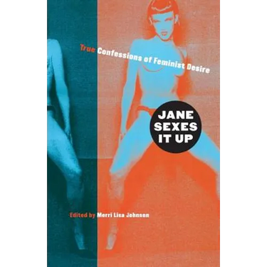 Jane Sexes It Up: True Confessions of Feminist Desire
