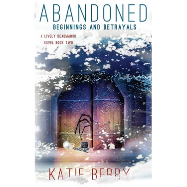 Abandoned: A Lively Deadmarsh Novel - A Canadian Paranormal Mystery Thriller Book 2: Beginnings and Betrayals