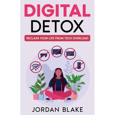 Digital Detox: Reclaim Your Life from Tech Overload