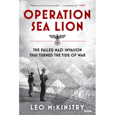 Operation Sea Lion: The Failed Nazi Invasion that Turned the Tide of War