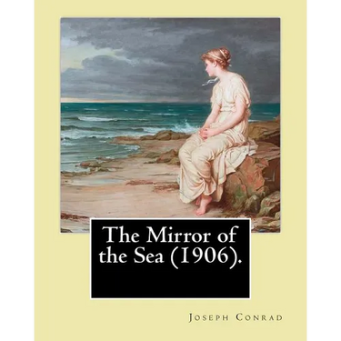 The Mirror of the Sea (1906). By: Joseph Conrad: First published in 1906, The Mirror of the Sea was the first of Joseph Conrad's two autobiographical