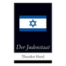 Der Judenstaat: Grundlagen des zionistischen Denkens: Versuch einer modernen Lösung der Judenfrage