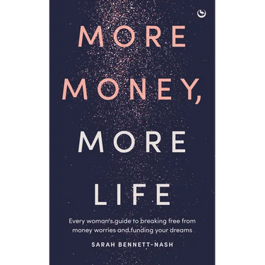 More Money, More Life: Every Woman's Guide to Breaking Free from Money Worries and Funding Your Dreams