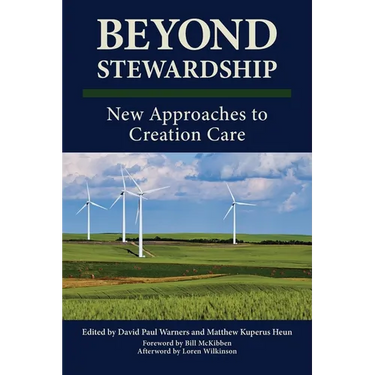 Beyond Stewardship: New Approaches to Creation Care