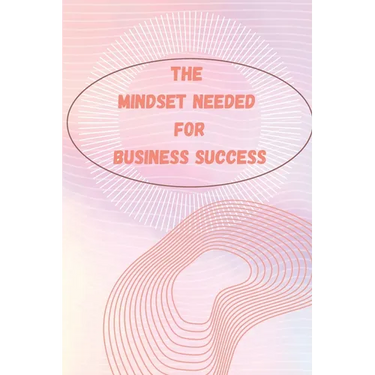The Entrepreneur Mindset: How to Think, Act, and Grow Like a Successful Entrepreneur