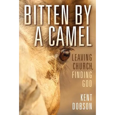 Bitten By a Camel: Leaving Church, Finding God