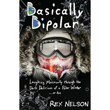 Basically Bipolar: Laughing Maniacally through the Dark Delirium of a Polar Winter . . . or two