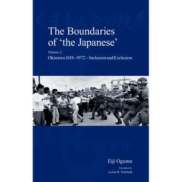 The Boundaries of 'The Japanese': Volume 1: Okinawa 1818-1972 - Inclusion and Exclusion