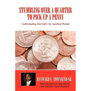 Stumbling Over A Quarter To Pick Up A Penny: Understanding Your Life's Six Spiritual Periods