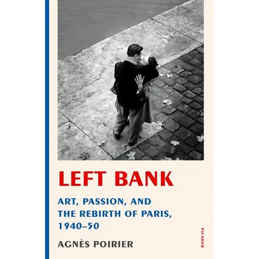 Left Bank: Art, Passion, and the Rebirth of Paris, 1940-50