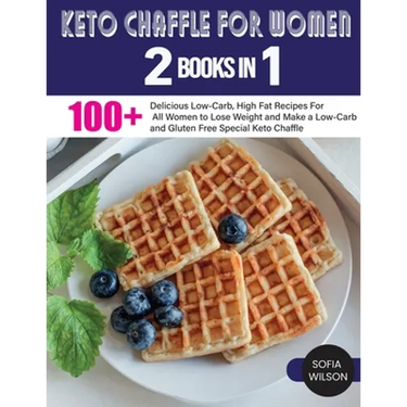 Keto Chaffle for Women: 100 + Delicious Low-Carb, High Fat Recipes For All Women to Lose Weight and Make a Low-Carb and Gluten Free Special Keto Chaff