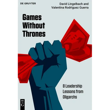 Games Without Thrones: 8 Leadership Lessons from Oligarchs