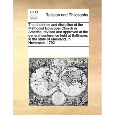 The doctrines and discipline of the Methodist Episcopal Church in America, revised and approved at the general conference held at Baltimore, in the st