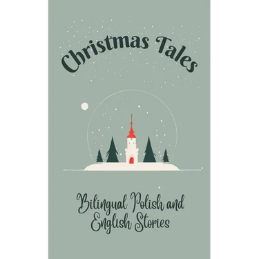 Christmas Tales: Bilingual Polish and English Stories