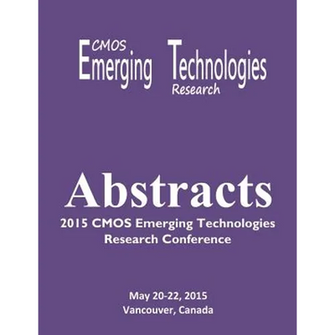 Abstracts: 2015 CMOS Emerging Technologies Research Conference